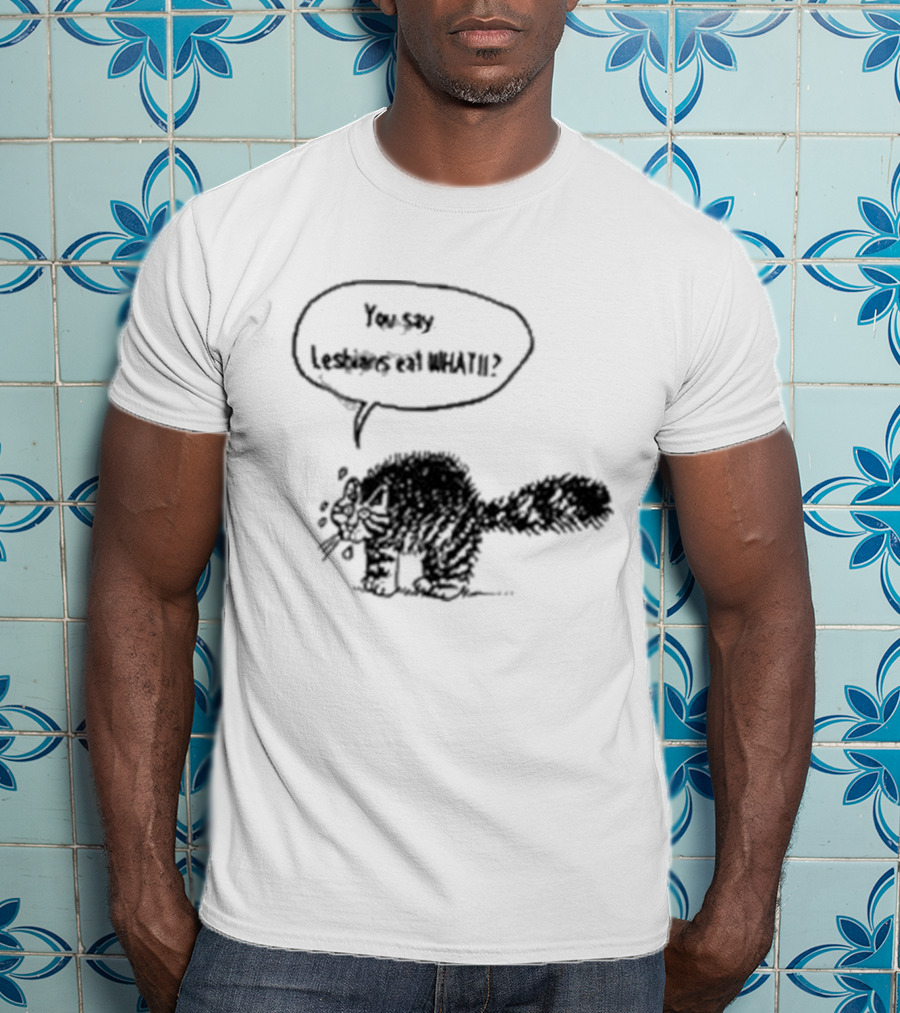You Say Lesbians Eat What Cat Speech Bubble T-Shirt