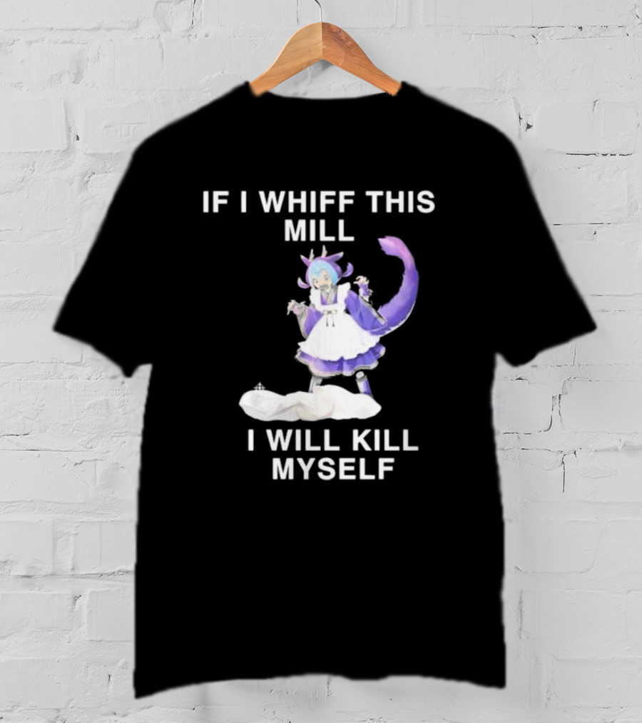If I Whiff This Mill I Will Kill Myself Laundry Dragonmaid Character T-Shirt