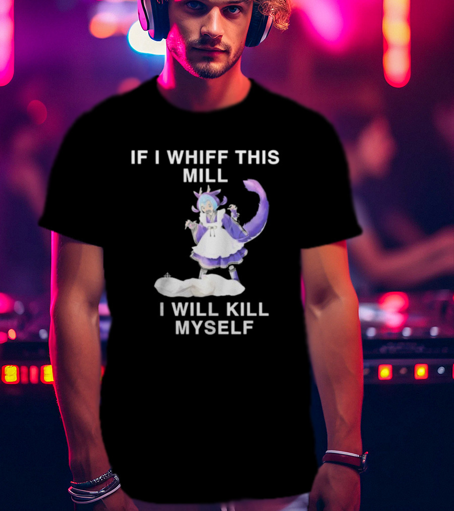 If I Whiff This Mill I Will Kill Myself Laundry Dragonmaid Character T-Shirt
