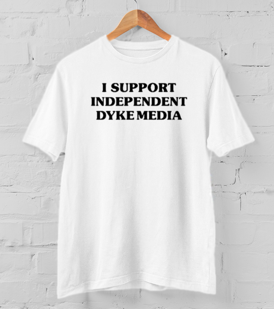 I Support Independent Dyke Media T-Shirt