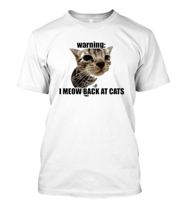 Warning I Meow Back At Cats Cute Kitten Face T-Shirt
