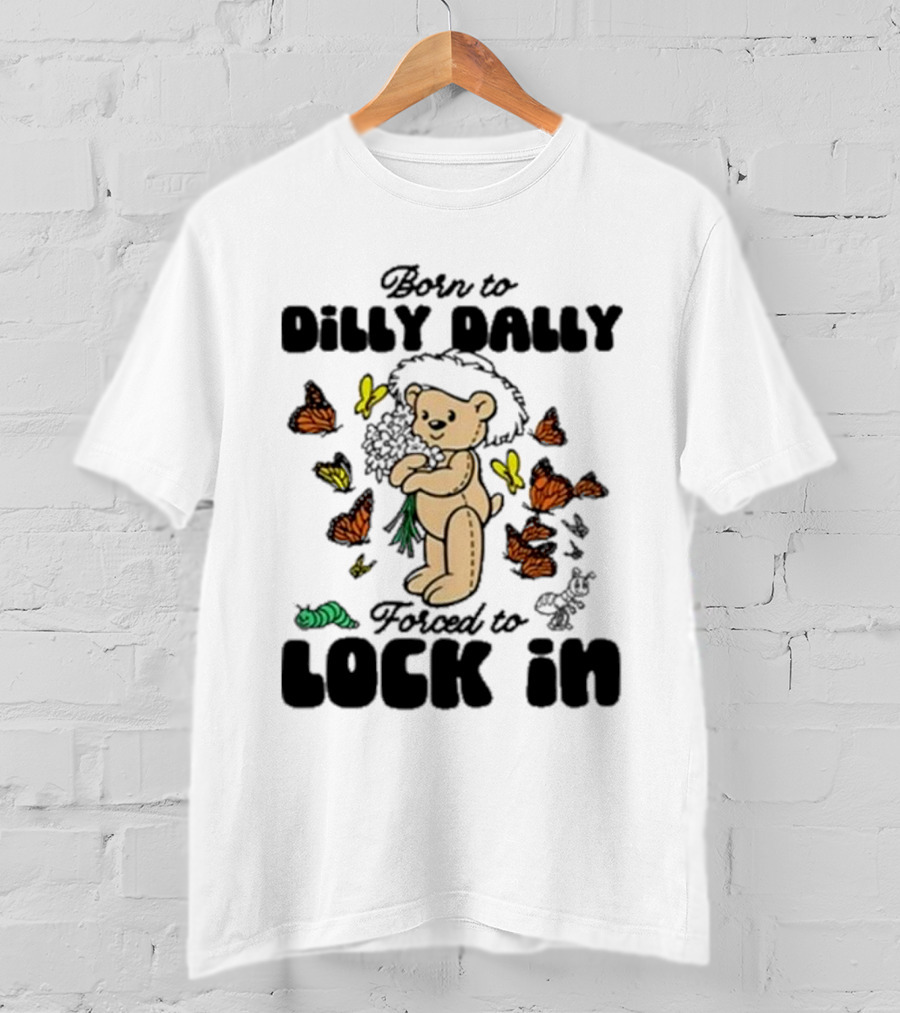 Born To Dilly Dally Forced To Lock In Butterfly Bear T-Shirt