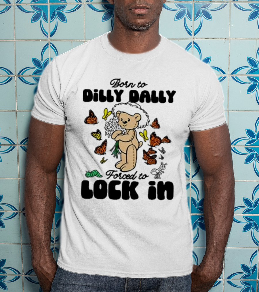 Born To Dilly Dally Forced To Lock In Butterfly Bear T-Shirt
