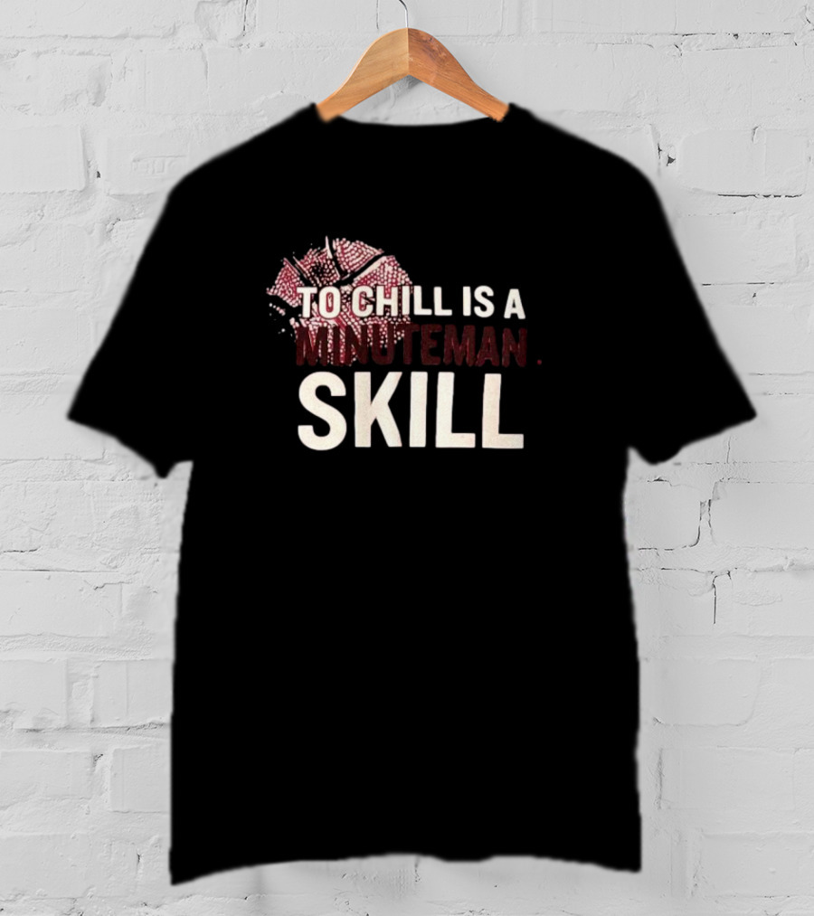 To Chill Is A Minuteman Skill Basketball Text With Broken Hoop T-Shirt