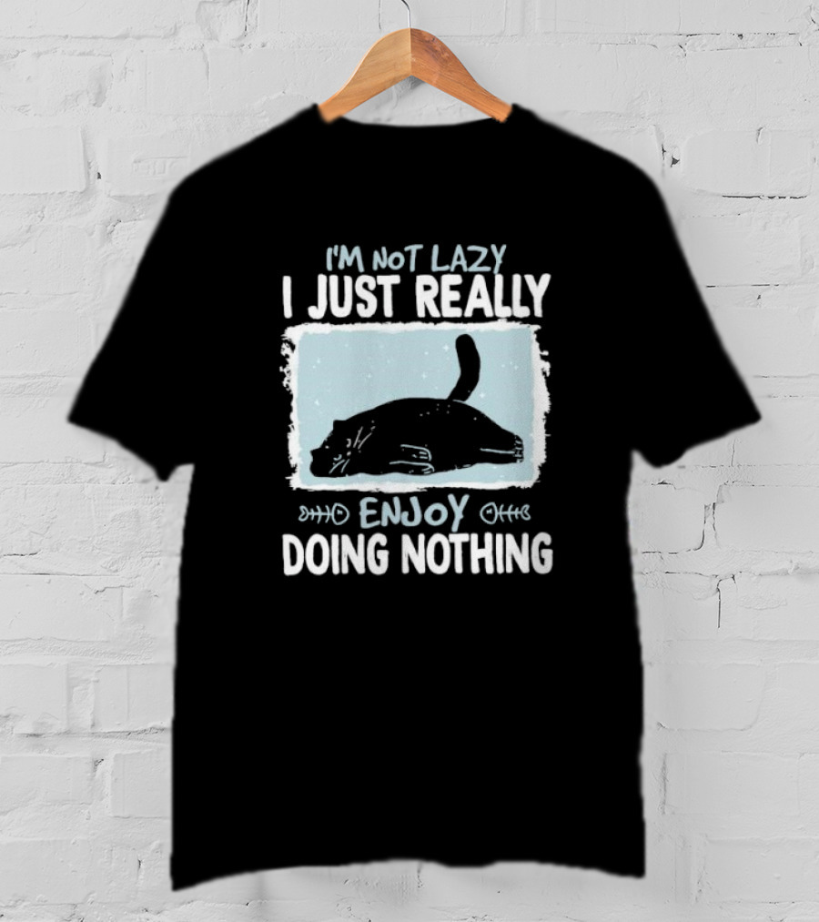 I'm Not Lazy I Just Really Enjoy Doing Nothing Cat T-Shirt