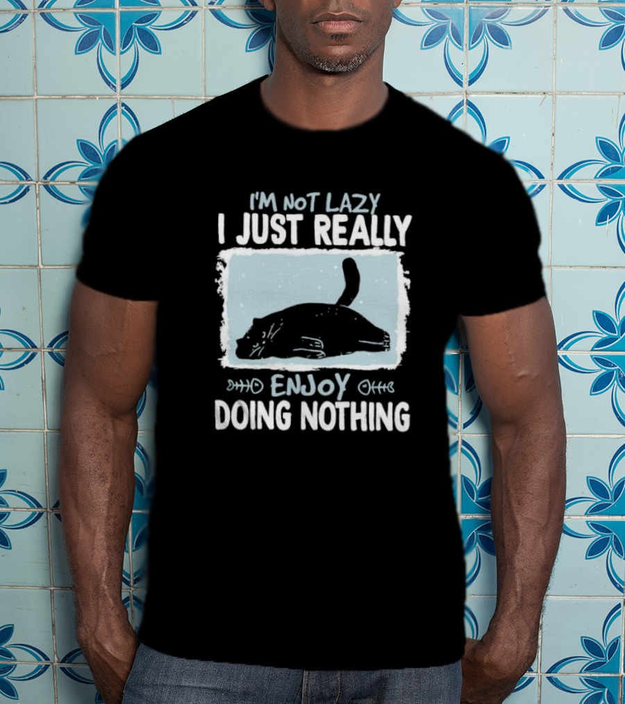 I'm Not Lazy I Just Really Enjoy Doing Nothing Cat T-Shirt