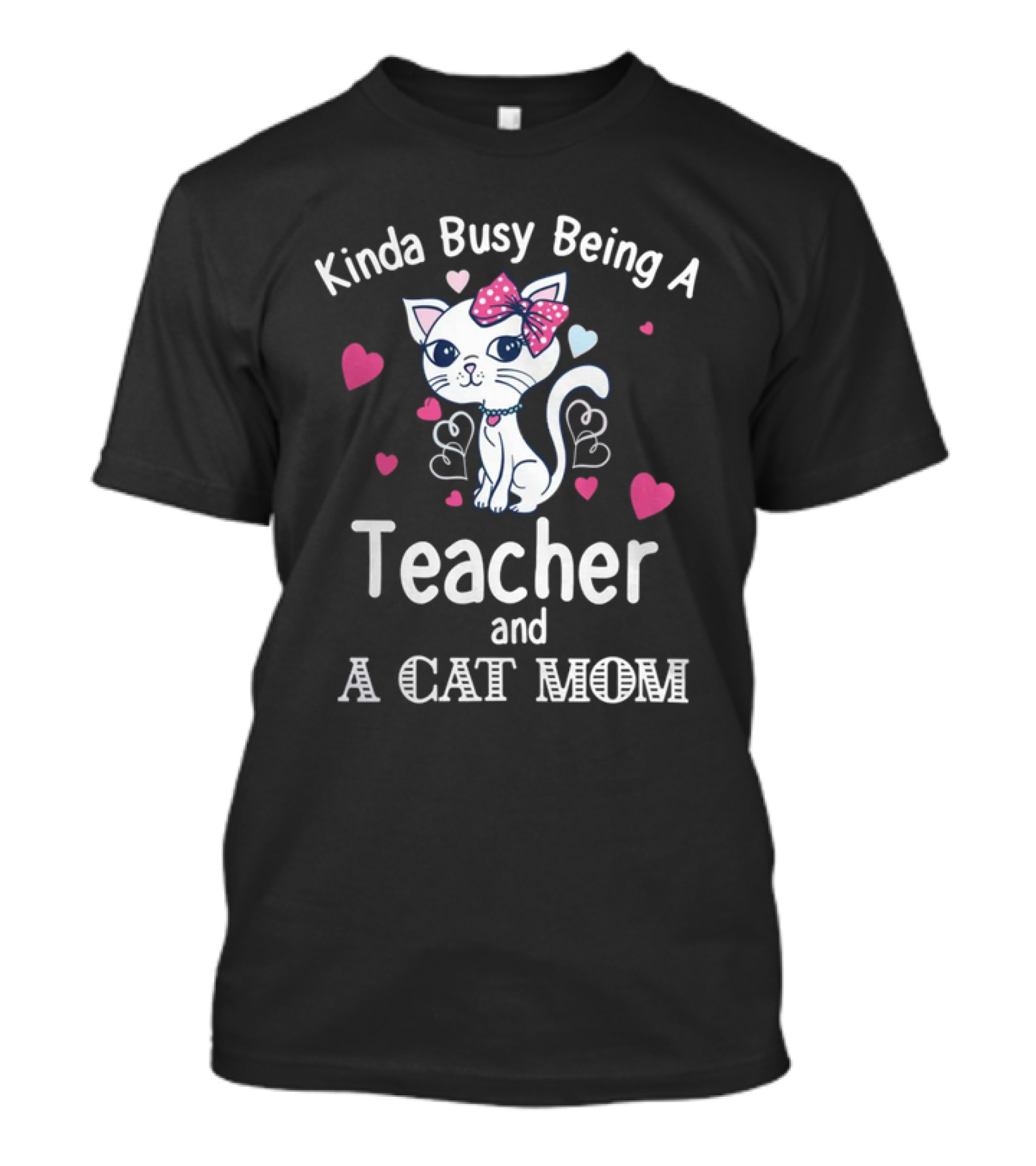 Kinda Busy Being A Teacher And A Cat Mom Cat Lovers Cute Heart T-Shirt
