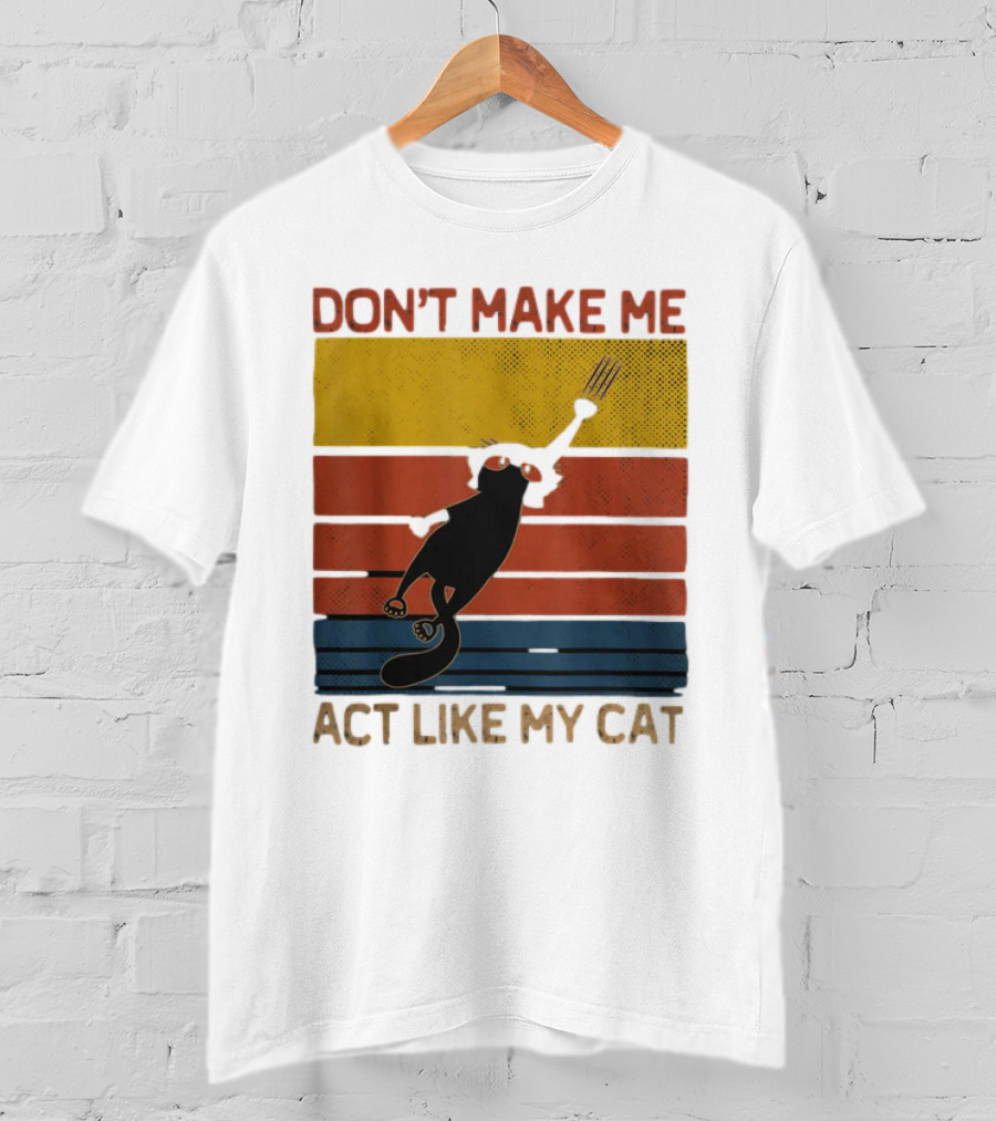 Don't Make Me Act Like My Cat Vintage Retro Style Cat Clawing Stripes T-Shirt
