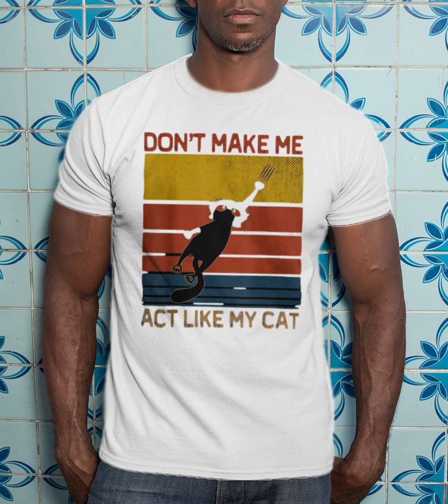 Don't Make Me Act Like My Cat Vintage Retro Style Cat Clawing Stripes T-Shirt