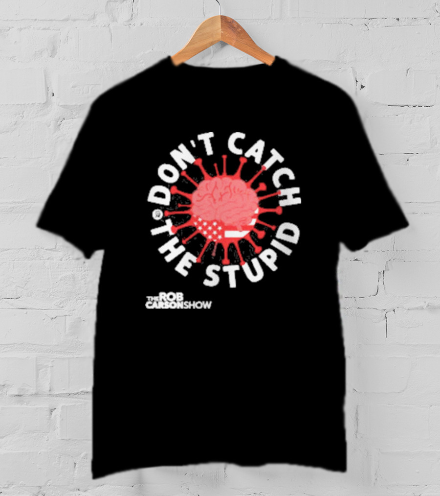 Rob Carson Show Don’t Catch The Stupid Brain American Flag T-Shirt