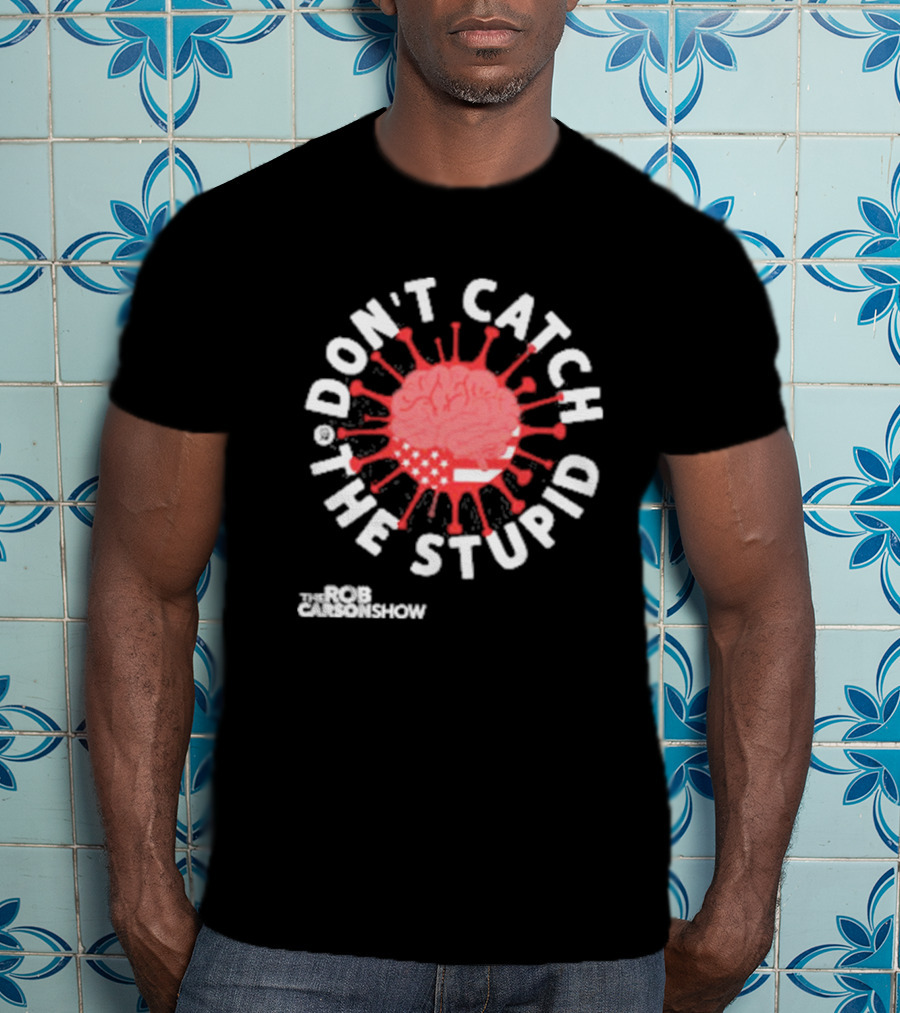 Rob Carson Show Don’t Catch The Stupid Brain American Flag T-Shirt