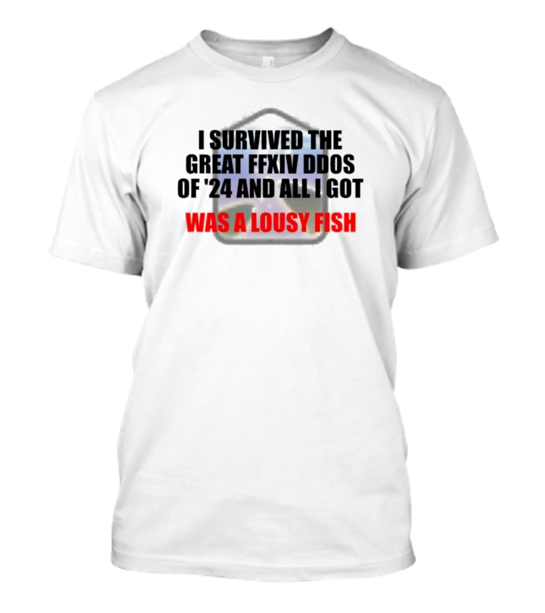 I Survived The Great Ffxiv Ddos Of’24 And All I Got Was A Lousy Fish Gaming Humorous Phrase T-Shirt