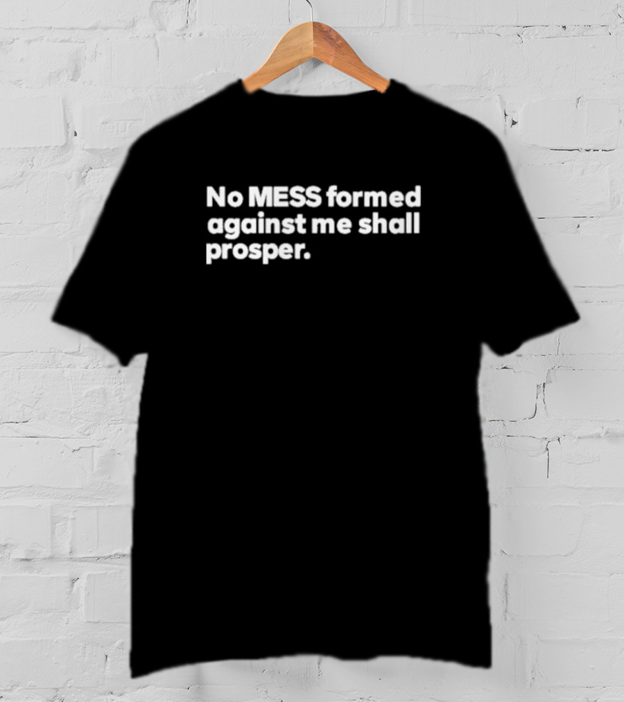 No Mess Formed Against Me Shall Prosper Black Background White T-Shirt