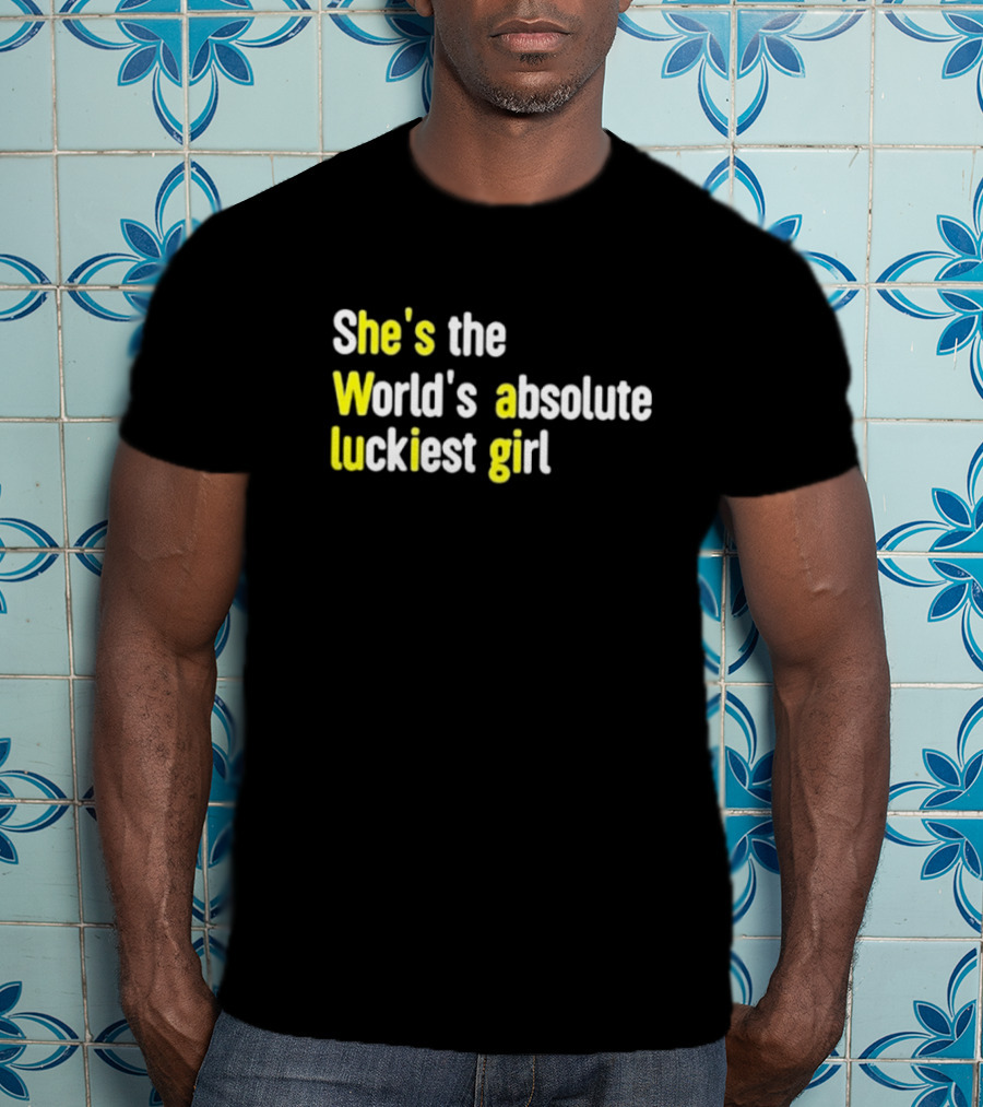 She's The World's Absolute Luckiest Girl T-Shirt