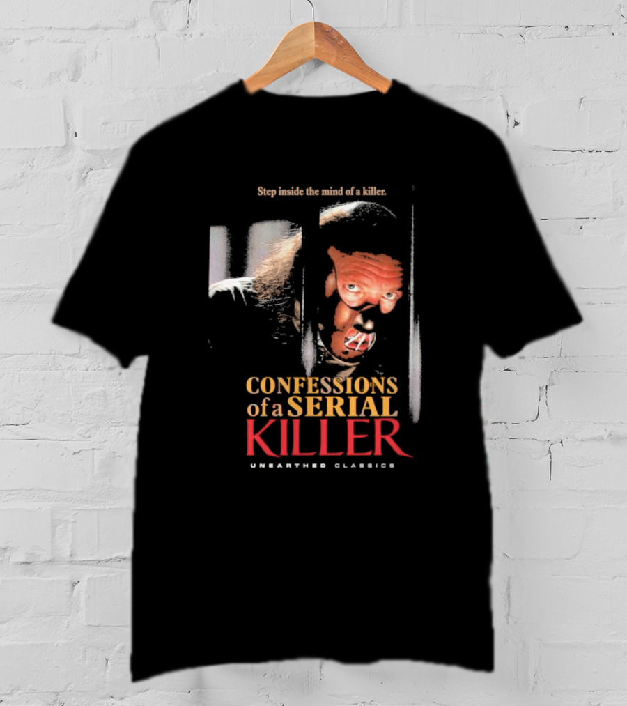 Step Inside The Mind Of A Killer Confessions Of A Serial Killer Unearthed Classics T-Shirt