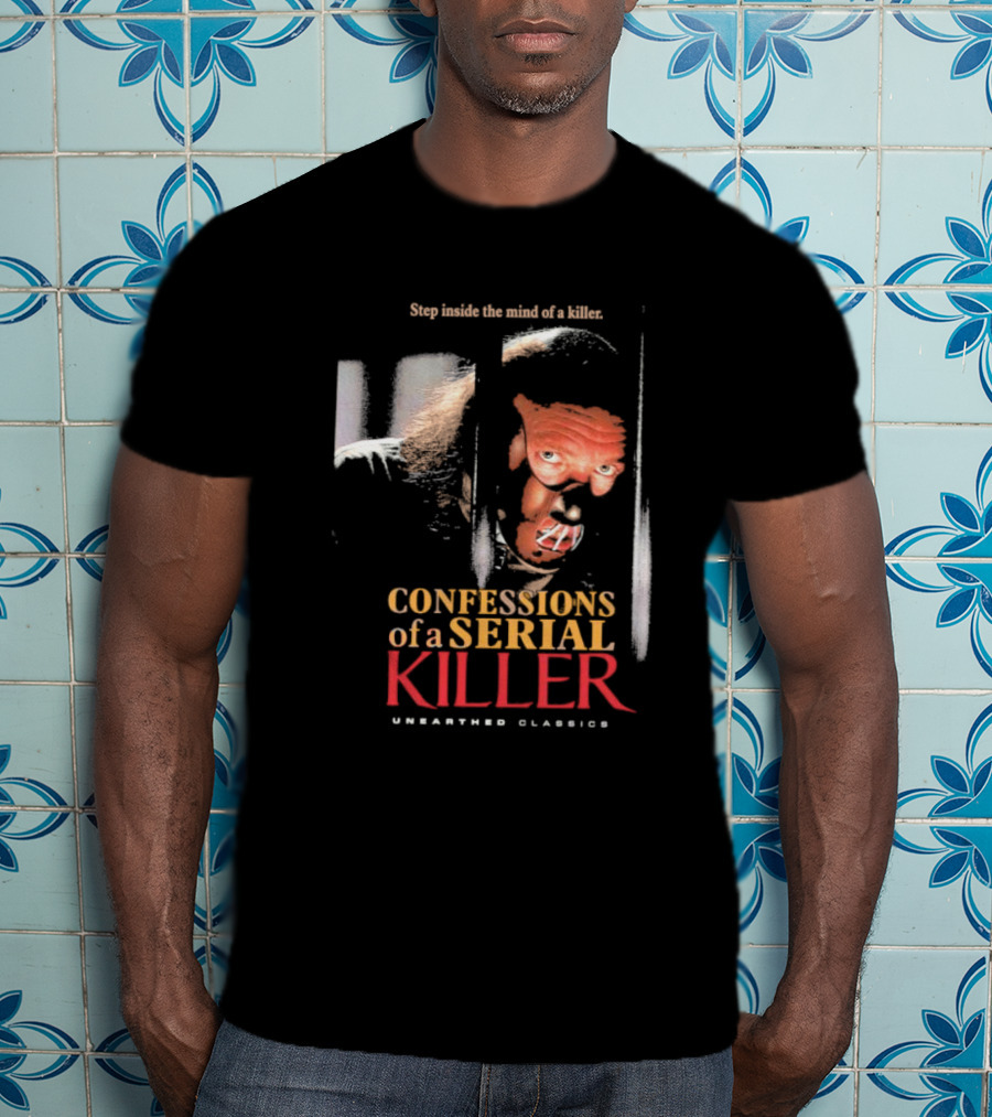 Step Inside The Mind Of A Killer Confessions Of A Serial Killer Unearthed Classics T-Shirt