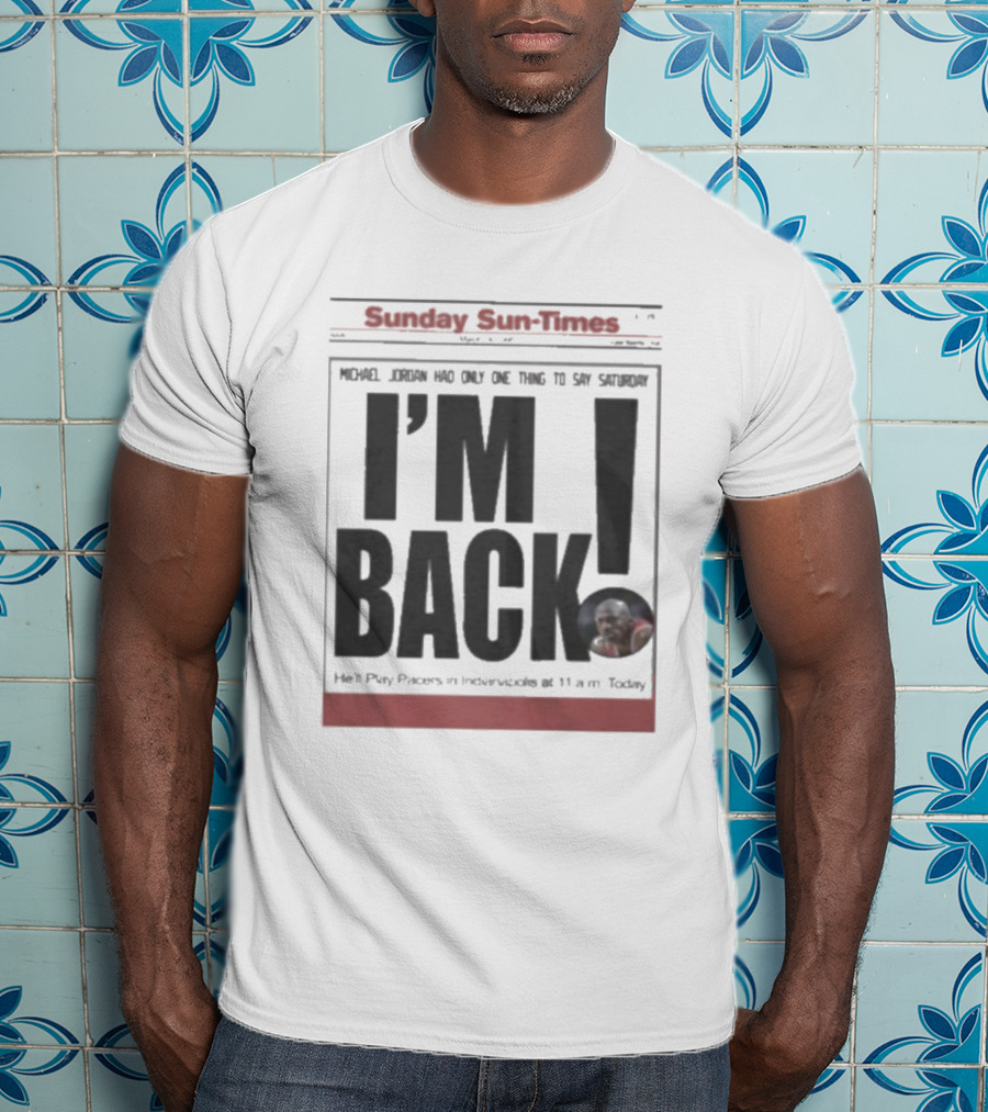 Sunday Sun Times Michael Jordan I'm Back 11 AM Today T-Shirt