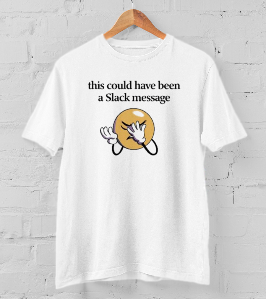 This Could Have Been A Slack Message Emoji Facepalm T-Shirt