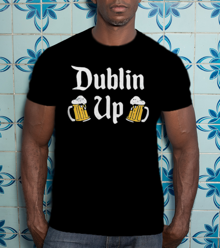 Dublin Up With Beer Mugs St Patrick’s Day T-Shirt