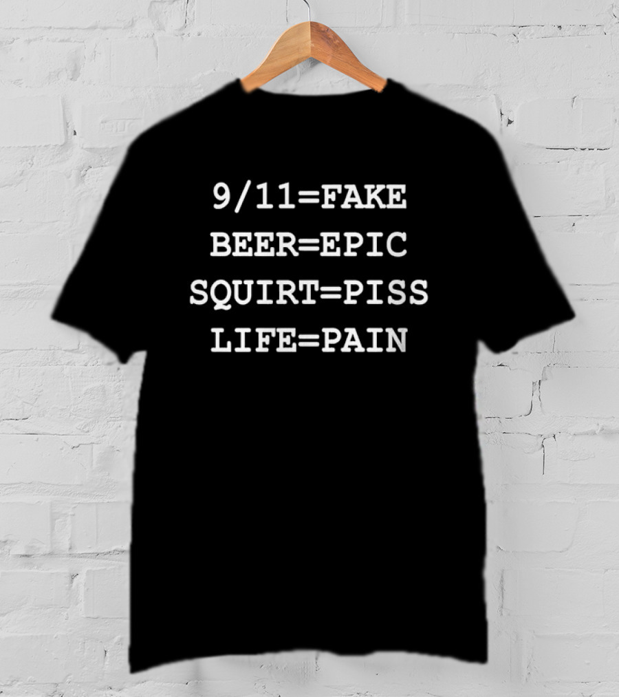 9/11=Fake Beer Epic Squirt Piss Life Pain T-Shirt