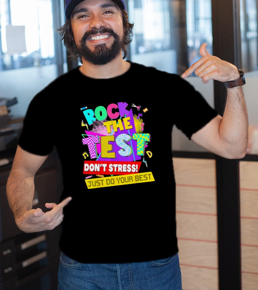 Rock The Test Don't Stress Testing Day Just Do Your Best Teachers Students T-Shirt