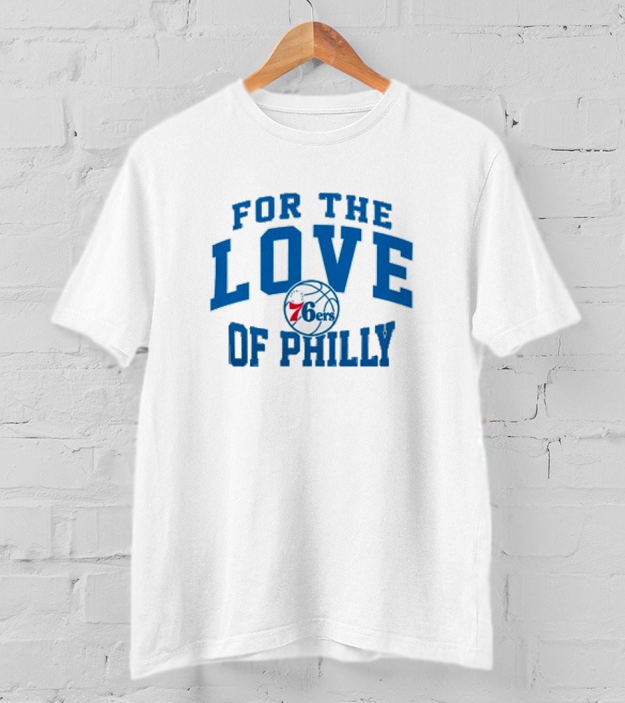 For The Love Of Philly 76ers Basketball Fan Mantra T-Shirt