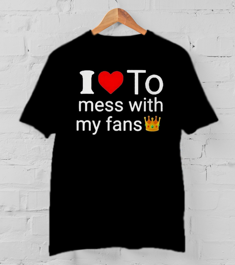 I Love ❤️ To Mess With My Fans 👑 Shawn T-Shirt