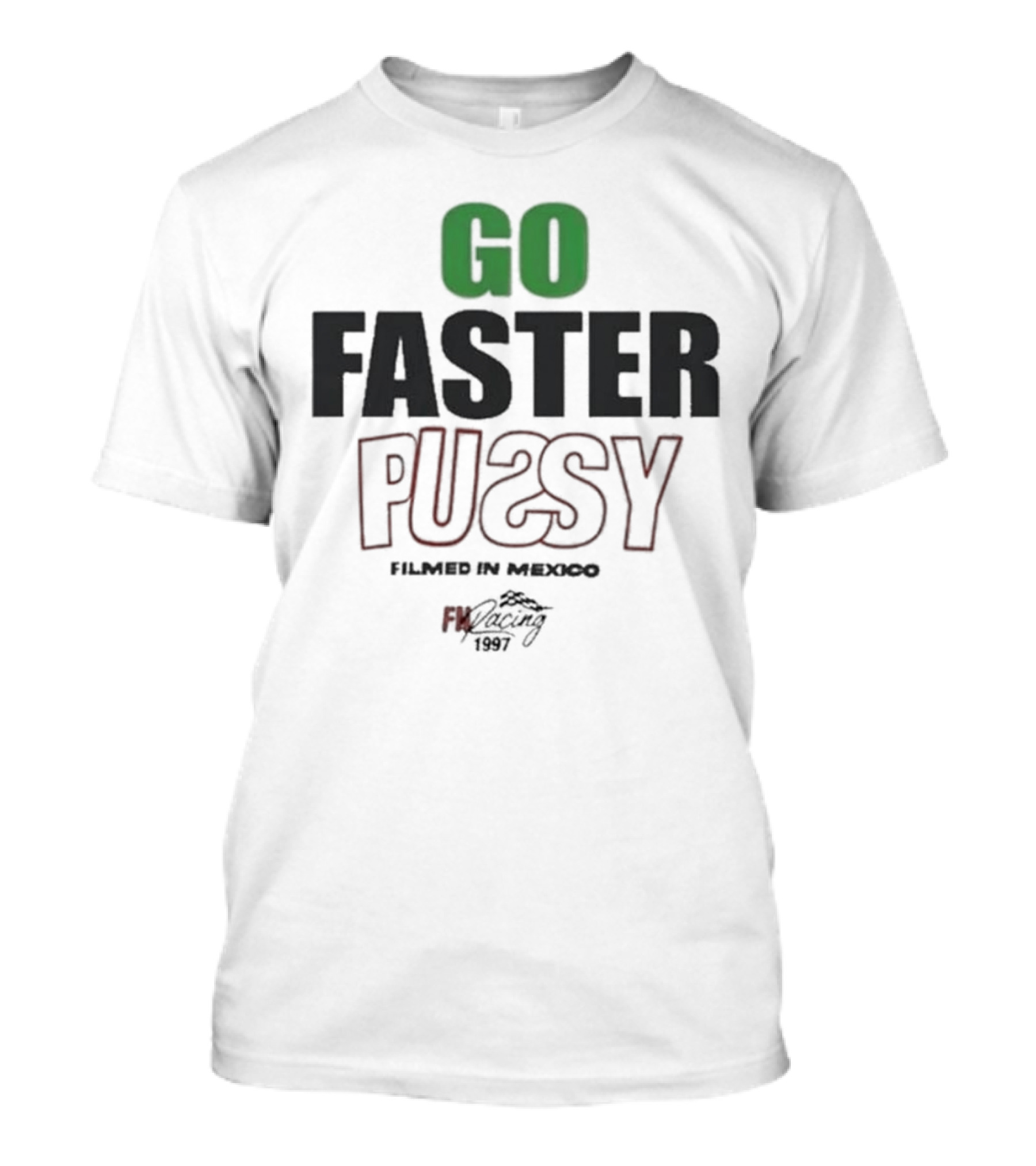 GO FASTER PUSSY FILMED IN MEXICO FX RACING 1997 T-Shirt