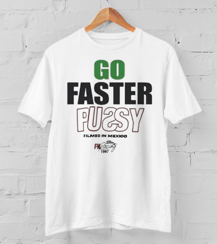 GO FASTER PUSSY FILMED IN MEXICO FX RACING 1997 T-Shirt