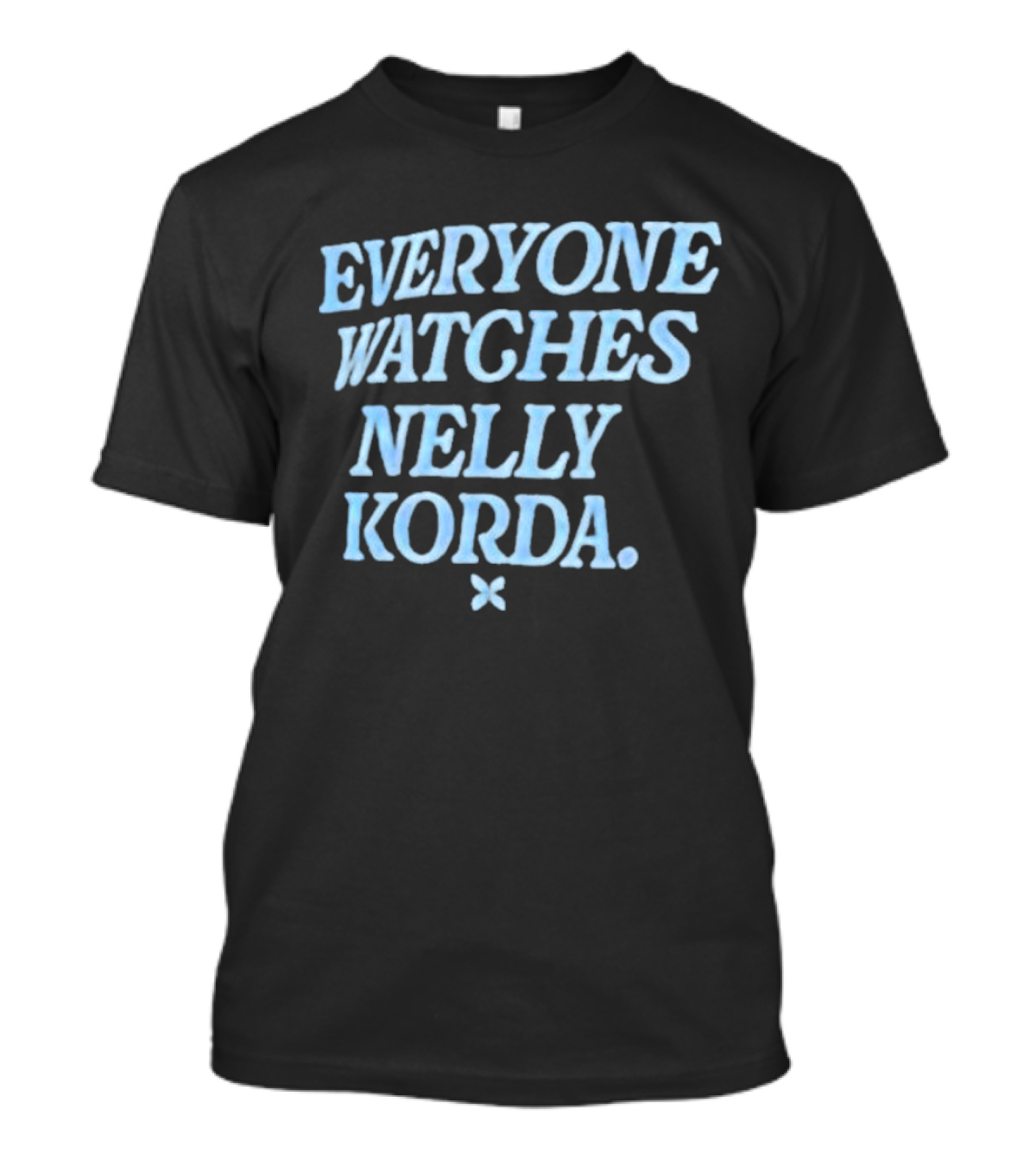 EVERYONE WATCHES NELLY KORDA T-Shirt