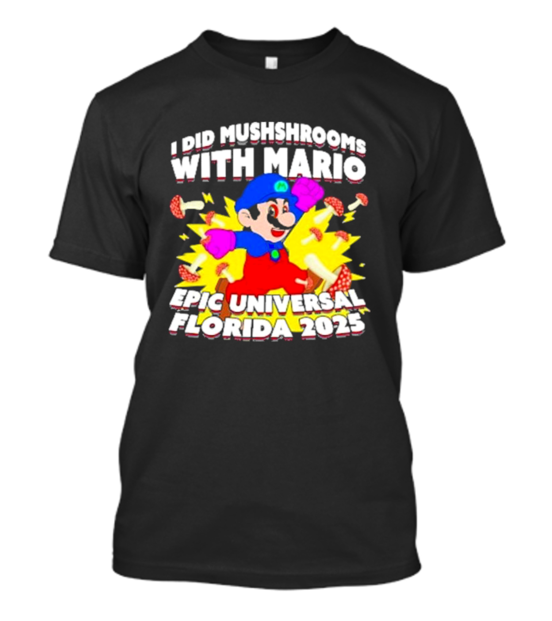 I Did Mushrooms With Mario Epic Universal Florida 2025 T-Shirt