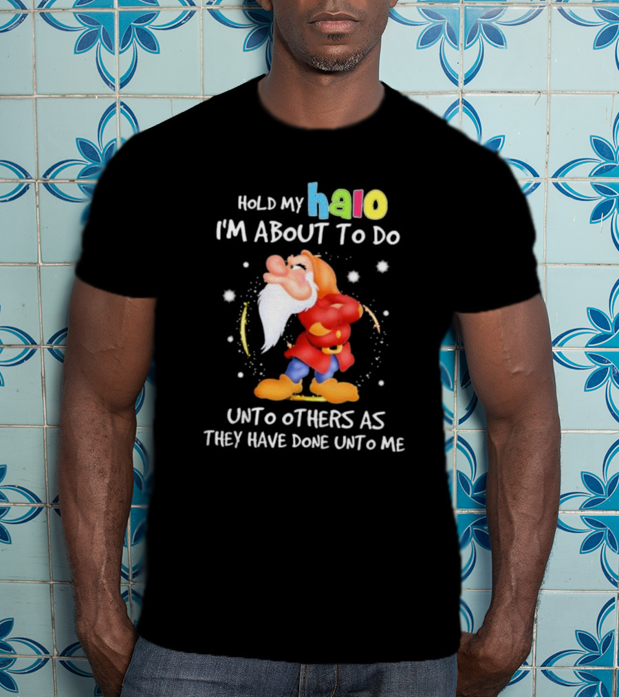 Hold My Halo I'm About To Do Unto Others As They Have Done Unto Me Dwarf Character T-Shirt
