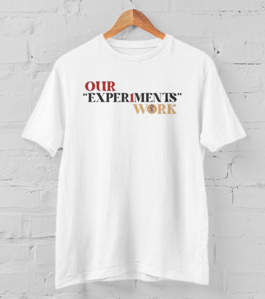 Our Experiments Work T-Shirt