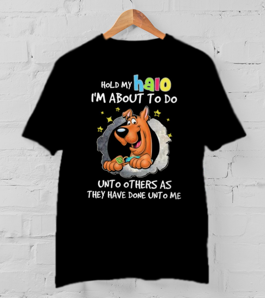 Scooby Doo Hold My Halo I'm About To Do Unto Others As They Have Done Unto Me T-Shirt