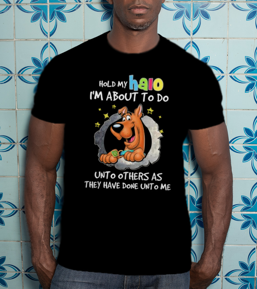 Scooby Doo Hold My Halo I'm About To Do Unto Others As They Have Done Unto Me T-Shirt
