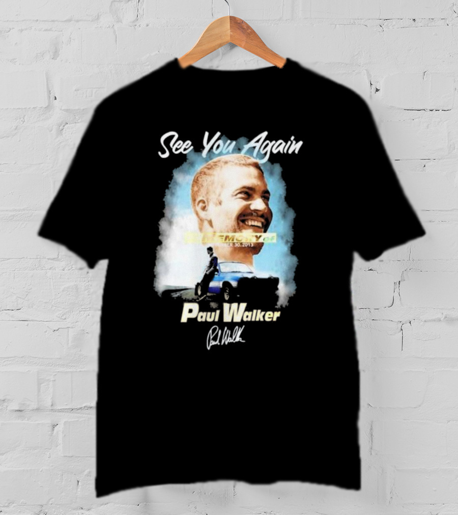 See You Again Paul Walker In Memory Of November 30 2013 Signature T-Shirt