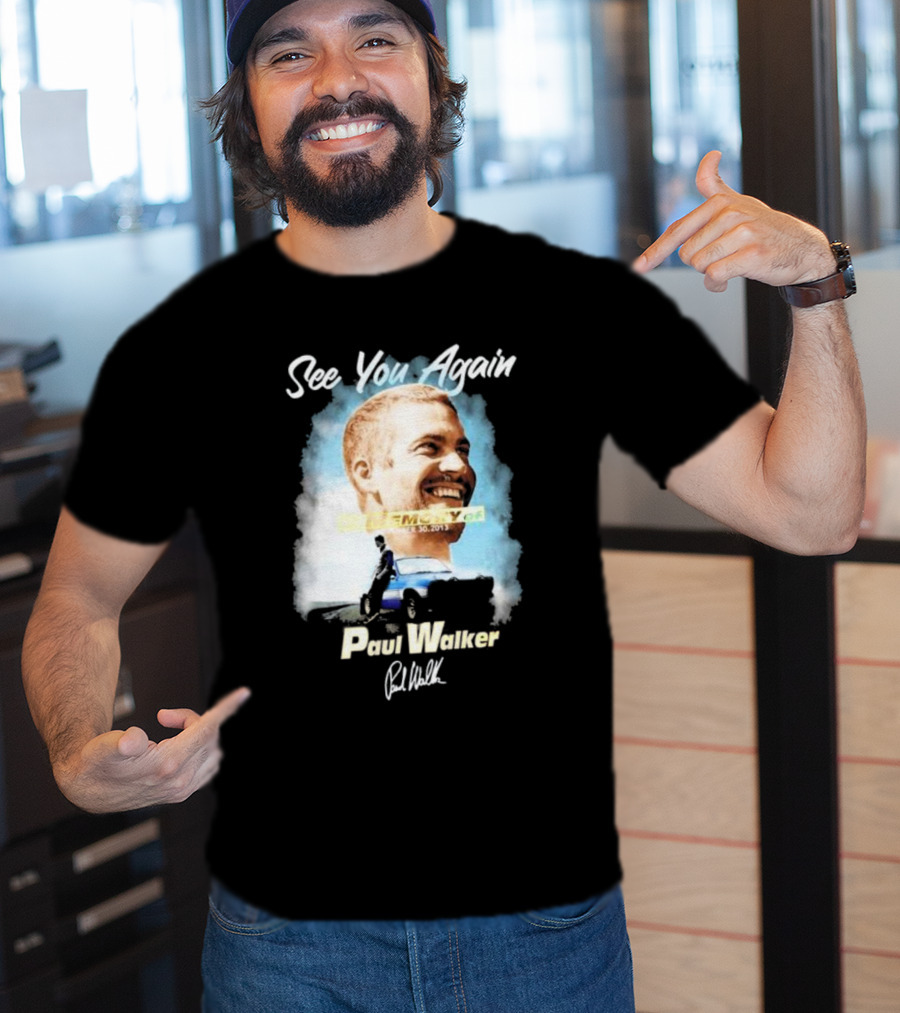 See You Again Paul Walker In Memory Of November 30 2013 Signature T-Shirt