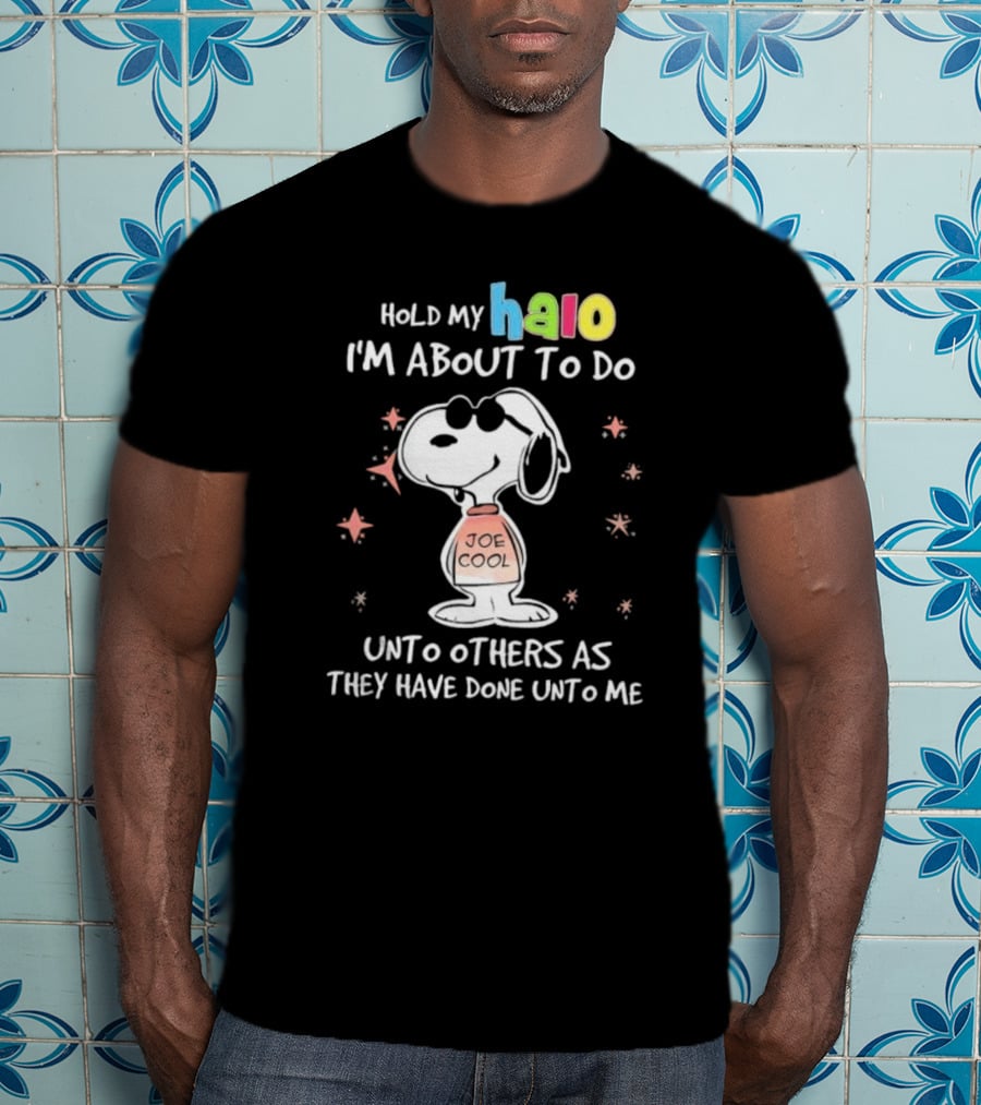 Snoopy Joe Cool Hold My Halo I'm About To Do Unto Others As They Have Done Unto Me T-Shirt