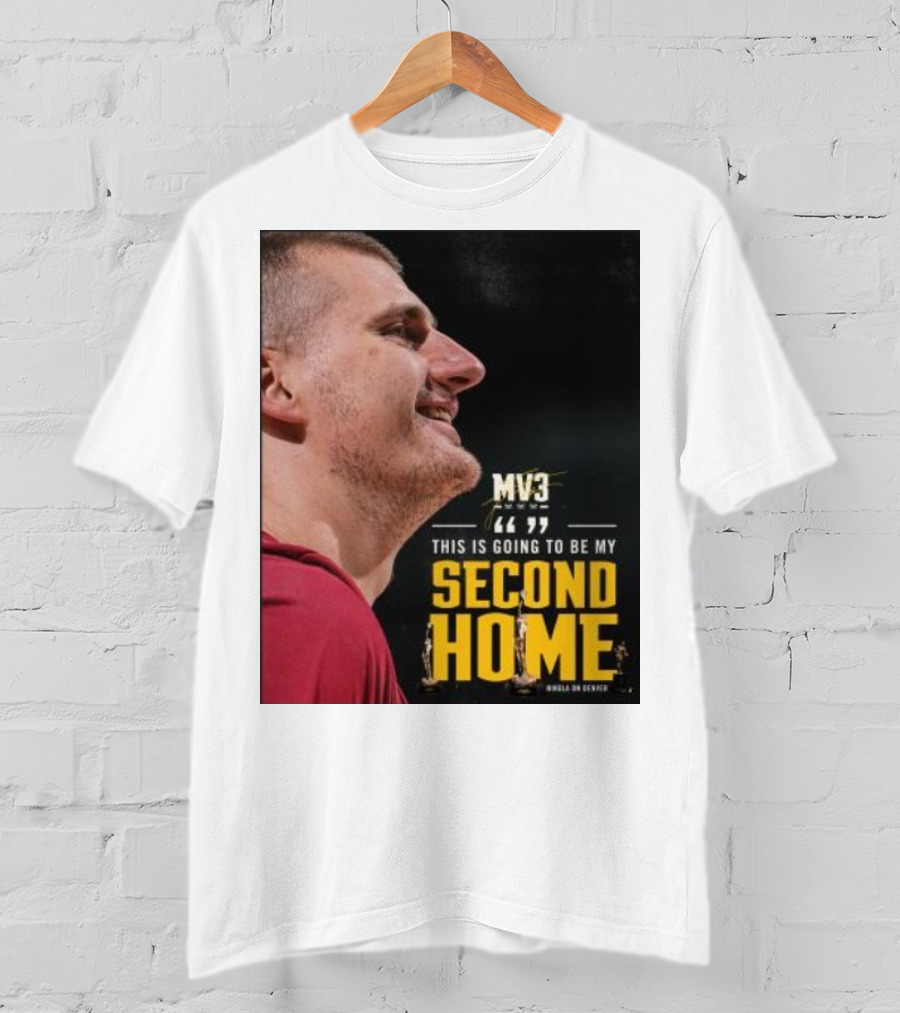 Nikola On Denver MV3 This Is Going To Be My Second Home T-Shirt