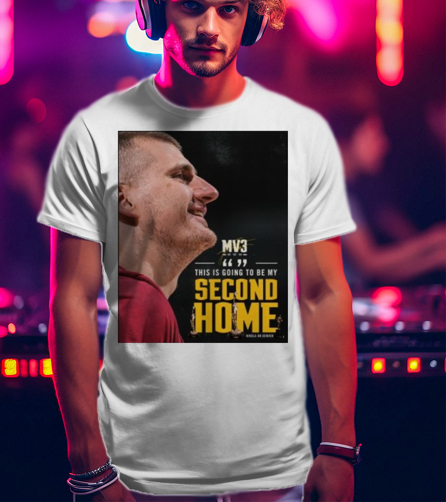 Nikola On Denver MV3 This Is Going To Be My Second Home T-Shirt