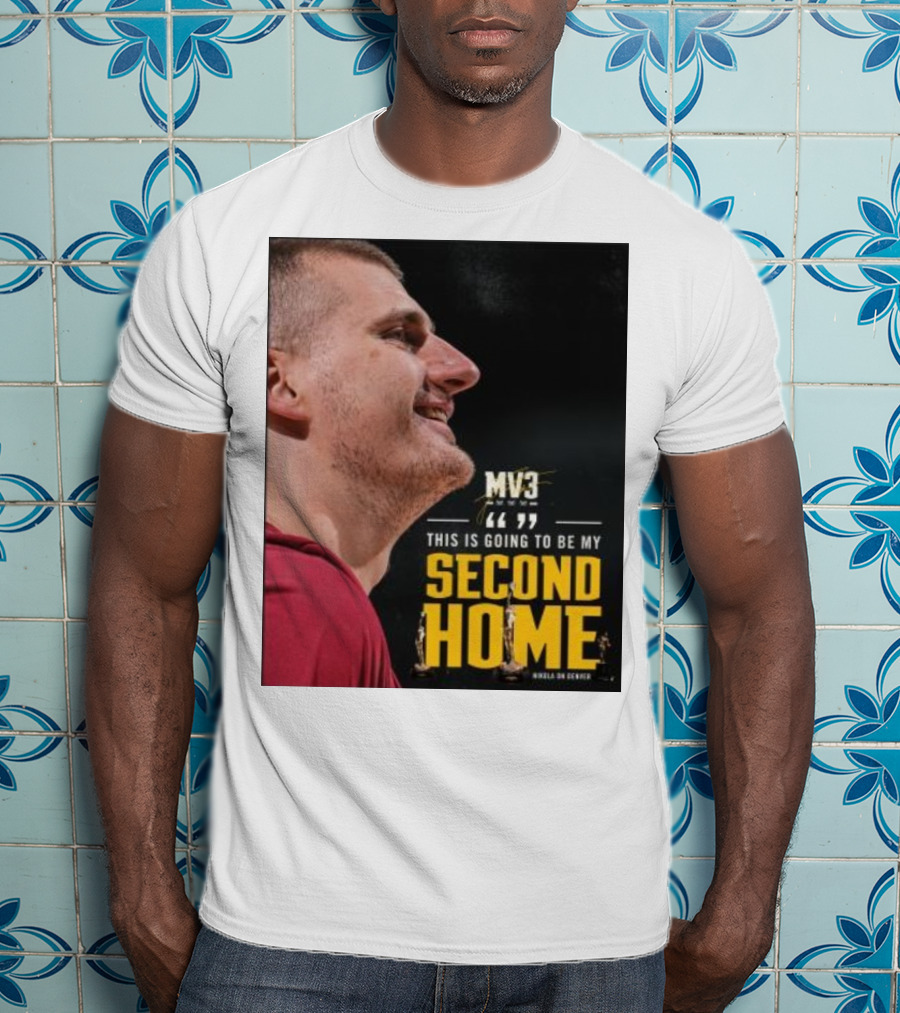 Nikola On Denver MV3 This Is Going To Be My Second Home T-Shirt