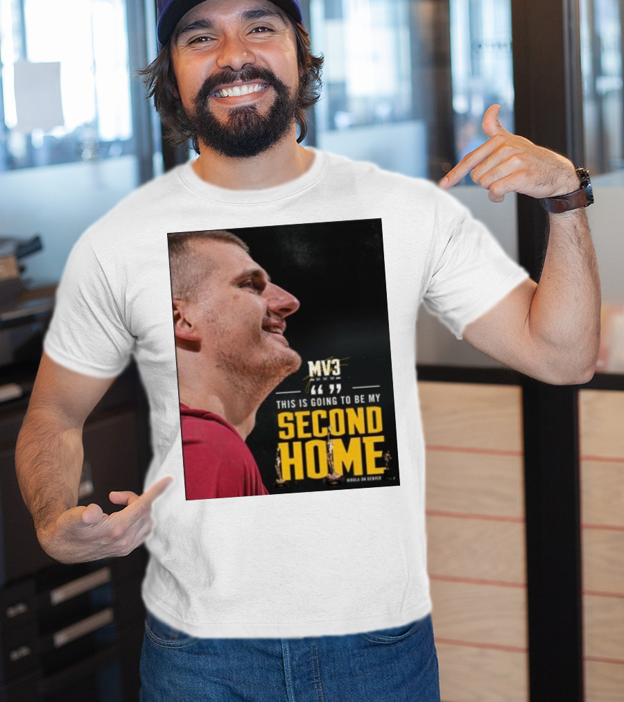 Nikola On Denver MV3 This Is Going To Be My Second Home T-Shirt