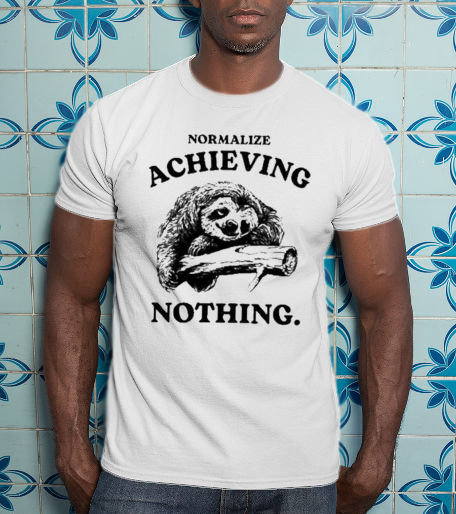 Normalize Achieving Nothing Sloth Hugging Branch T-Shirt