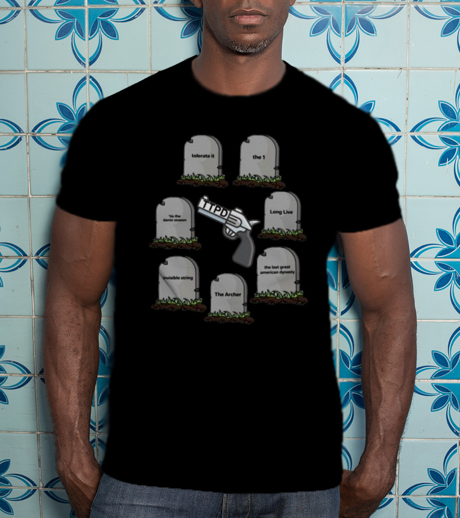 Tsttpd Tolerate It The 1 Long Live Seven Graves 'tis The Damn Season Invisible String The Archer The Last Great American Dynasty One Gun TTPD T-Shirt