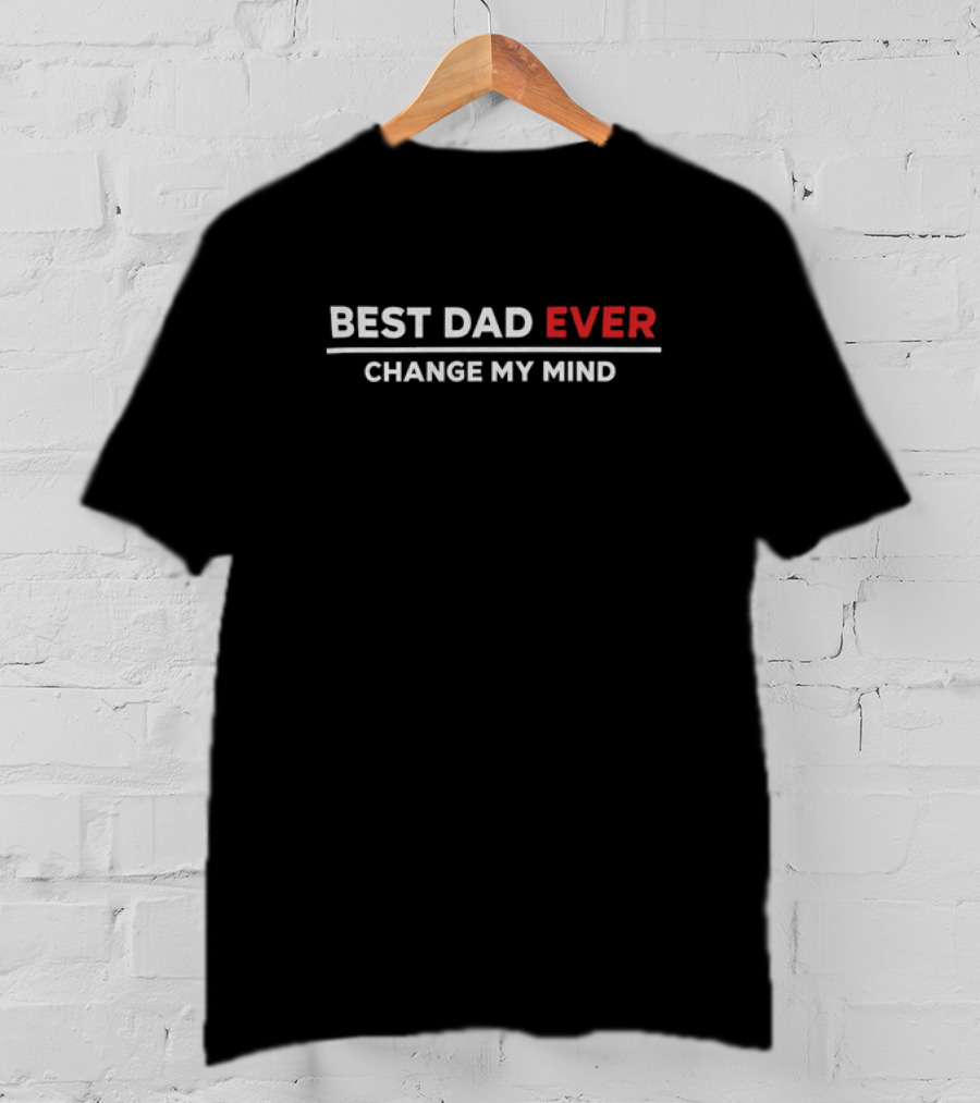 Louder With Crowder Best Dad Ever Change My Mind Father's Day T-Shirt