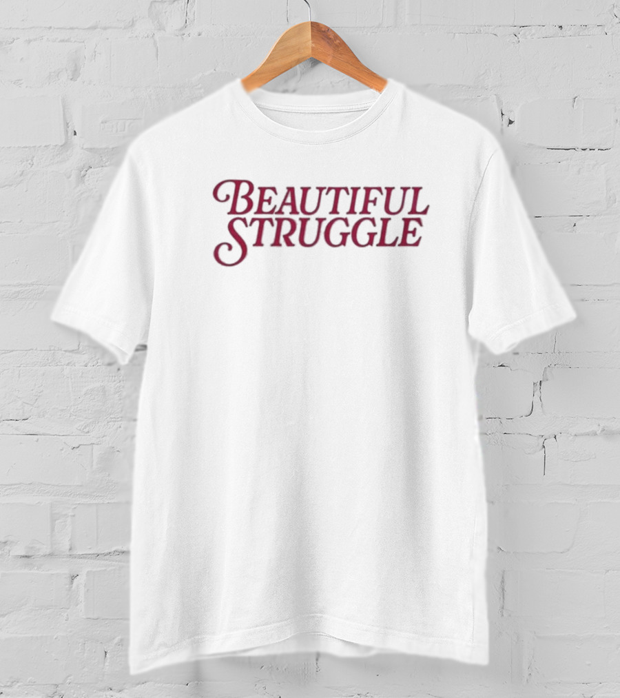 Beautiful Struggle T-Shirt
