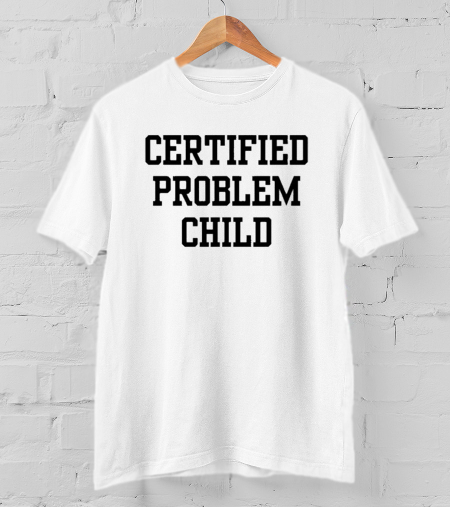 Certified Problem Child T-Shirt