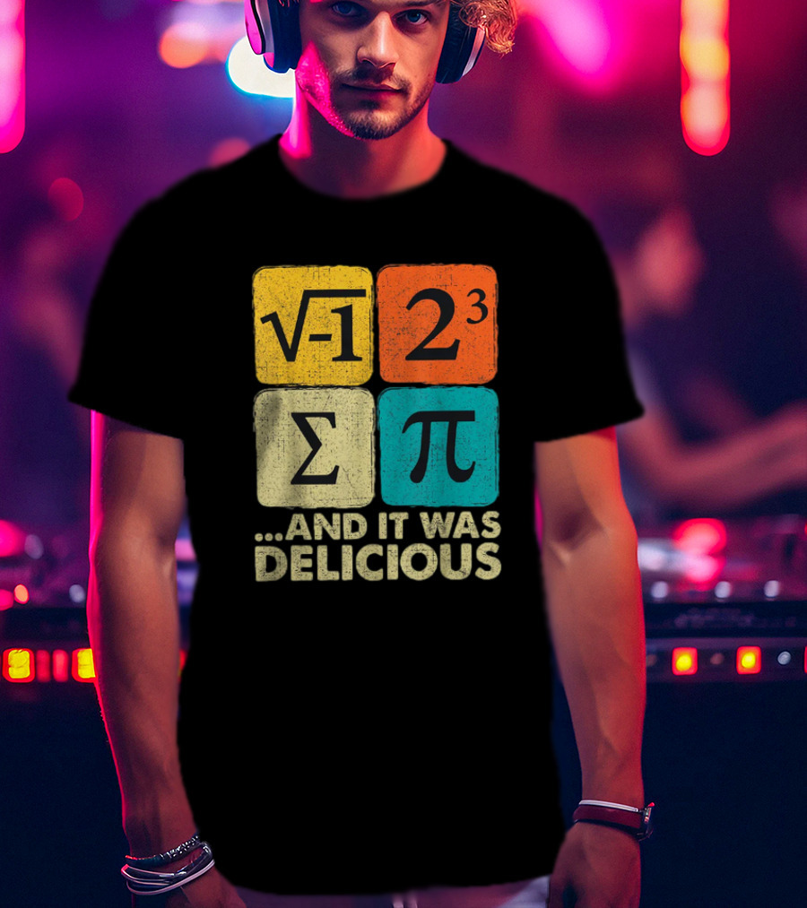 Square Root Negative One Pi Cubed Sum Symbol And It Was Delicious PI Day Math Humor T-Shirt