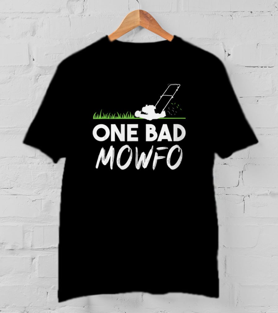 One Bad Mowfo Funny Lawn Mowing Gardener Father's Day Humor T-Shirt