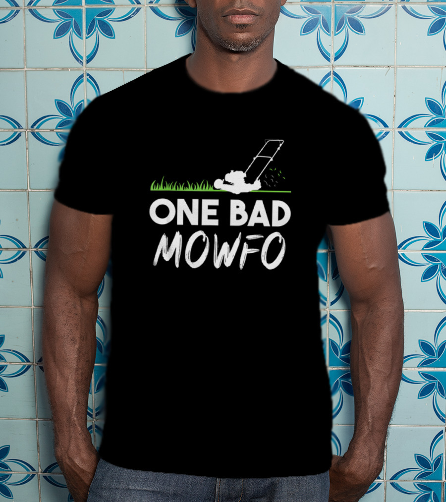 One Bad Mowfo Funny Lawn Mowing Gardener Father's Day Humor T-Shirt